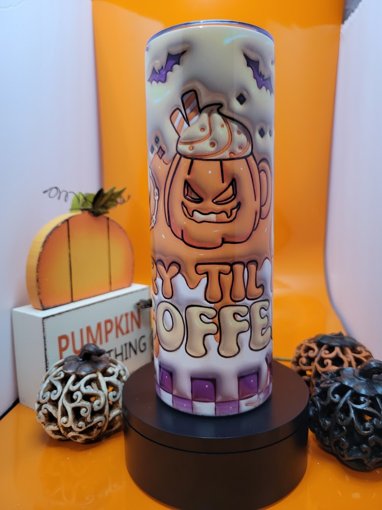 Scary till i get coffee theme tumbler-20oz
