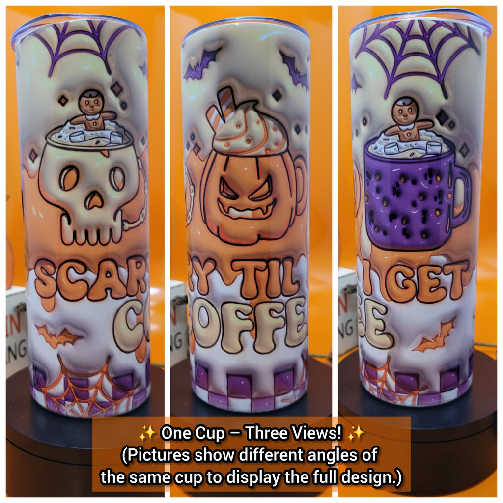 Scary till i get coffee theme tumbler-20oz